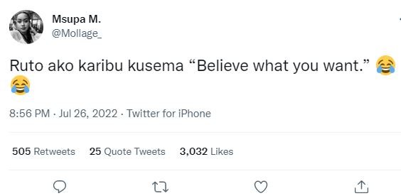Msupa m mollage ruto ako karibu kusema believe what you want_ 856 pm jul 26, twi