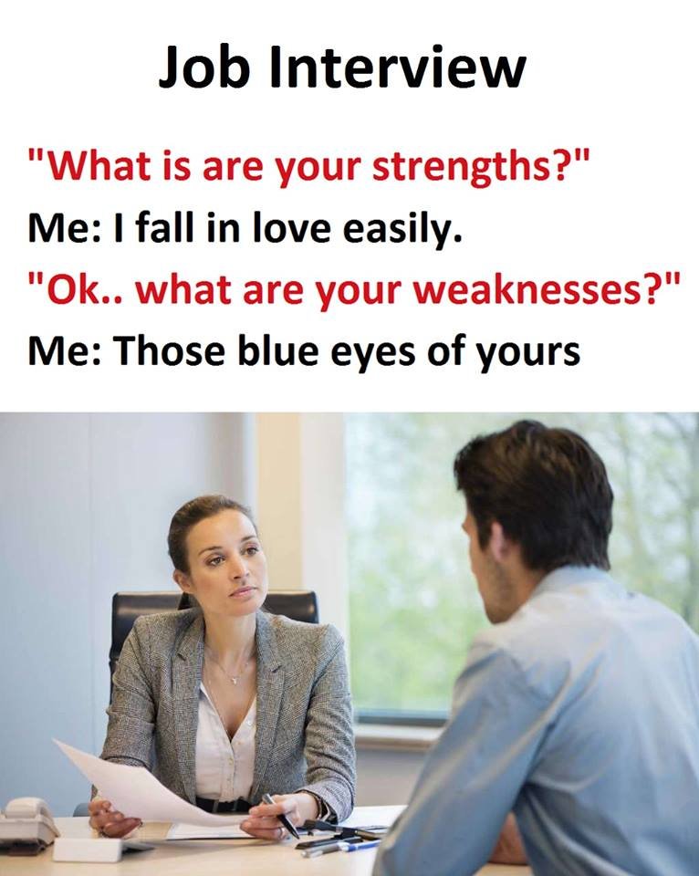 Job interview what is are your strengths? me fall in love easily. ok.. what are