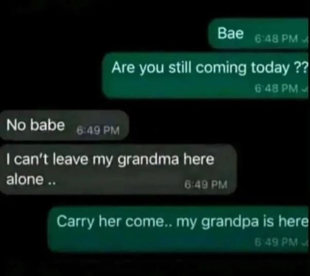 Bae 6 48 pm are you still coming today ?? 6 48 pm no babe 6 a9 pm ican't leave m