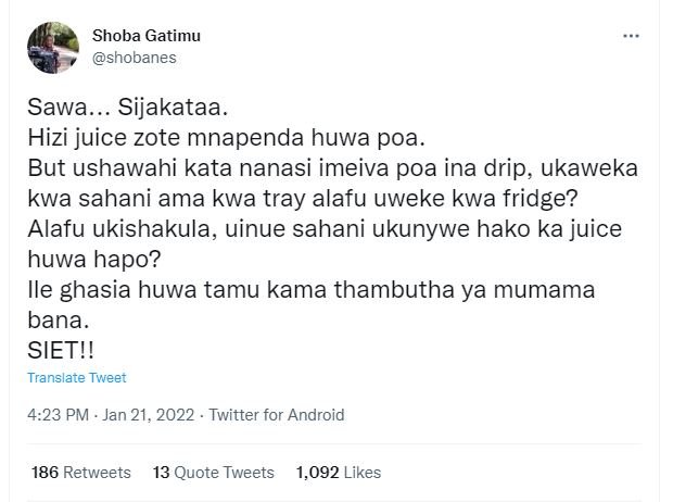 Shoba Gatimu shobanes Sawa Sijakataa. Hizi juice zote mnapenda huwa poa. But ush