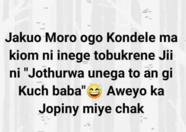 Jakuo moro ogo kondele ma kiom ni inege tobukrene jii ni jothurwa unega to an gi