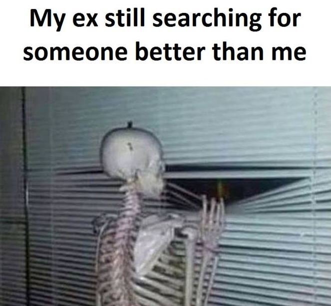 My ex still searching for someone better than me