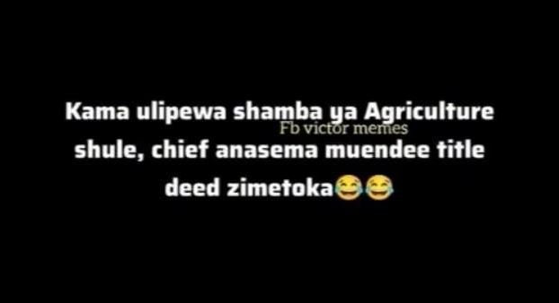 Kama ulipewa shamba ya agriculture fb victor memes shule, chief anasema muendee