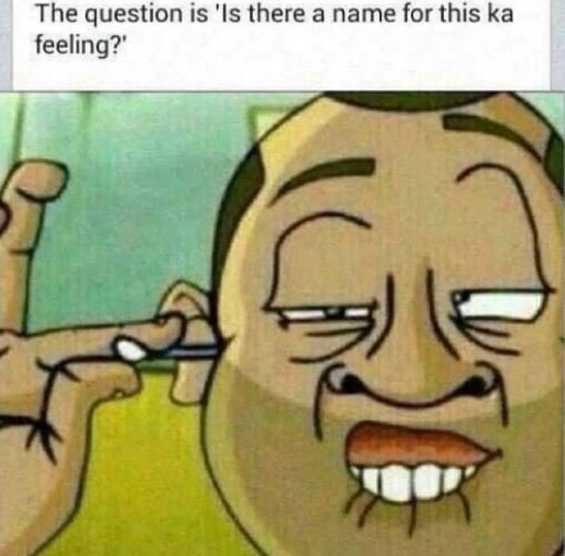 The question is 'is there a name for this ka feeling?