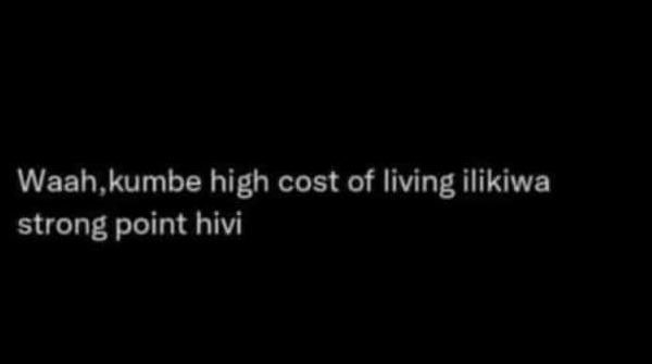Waah kumbe high cost of living ilikiwa strong point hivi