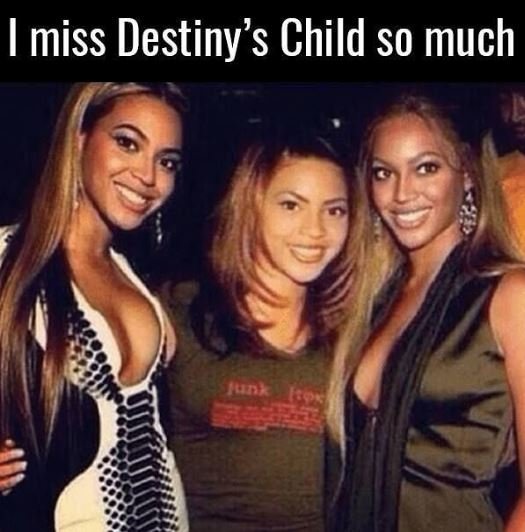 Imiss destiny's child so much je