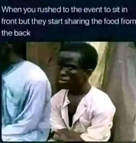 When you rushed 10 ihe event 10 sıt ın front but ihey start sharıng the food fro