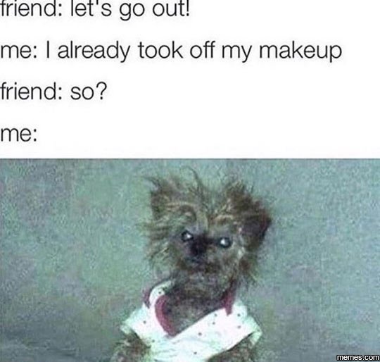 Triena let' s go out! me already took off my makeup friend so? me memes com