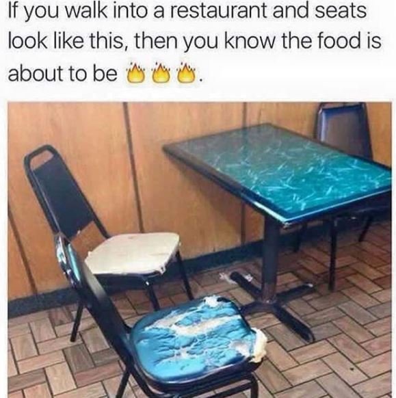 If you walk into a restaurant and seats look like this, then you know the food i