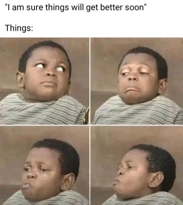 Iam sure things will get better soon' things