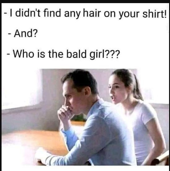 Didn't find any hair on your shirt! and? who is the bald girl???