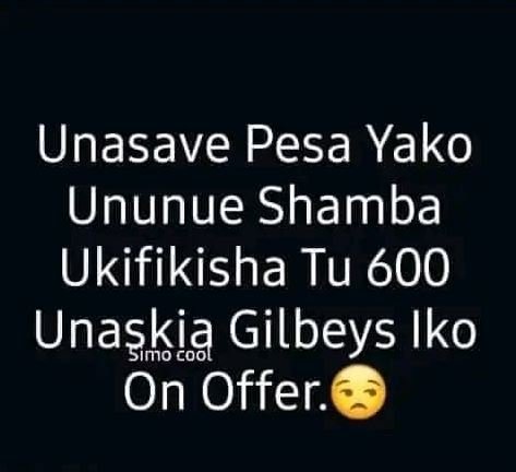 Unasave pesa yako ununue shamba ukifikisha tu 600 unaskia gilbeys iko on offer.