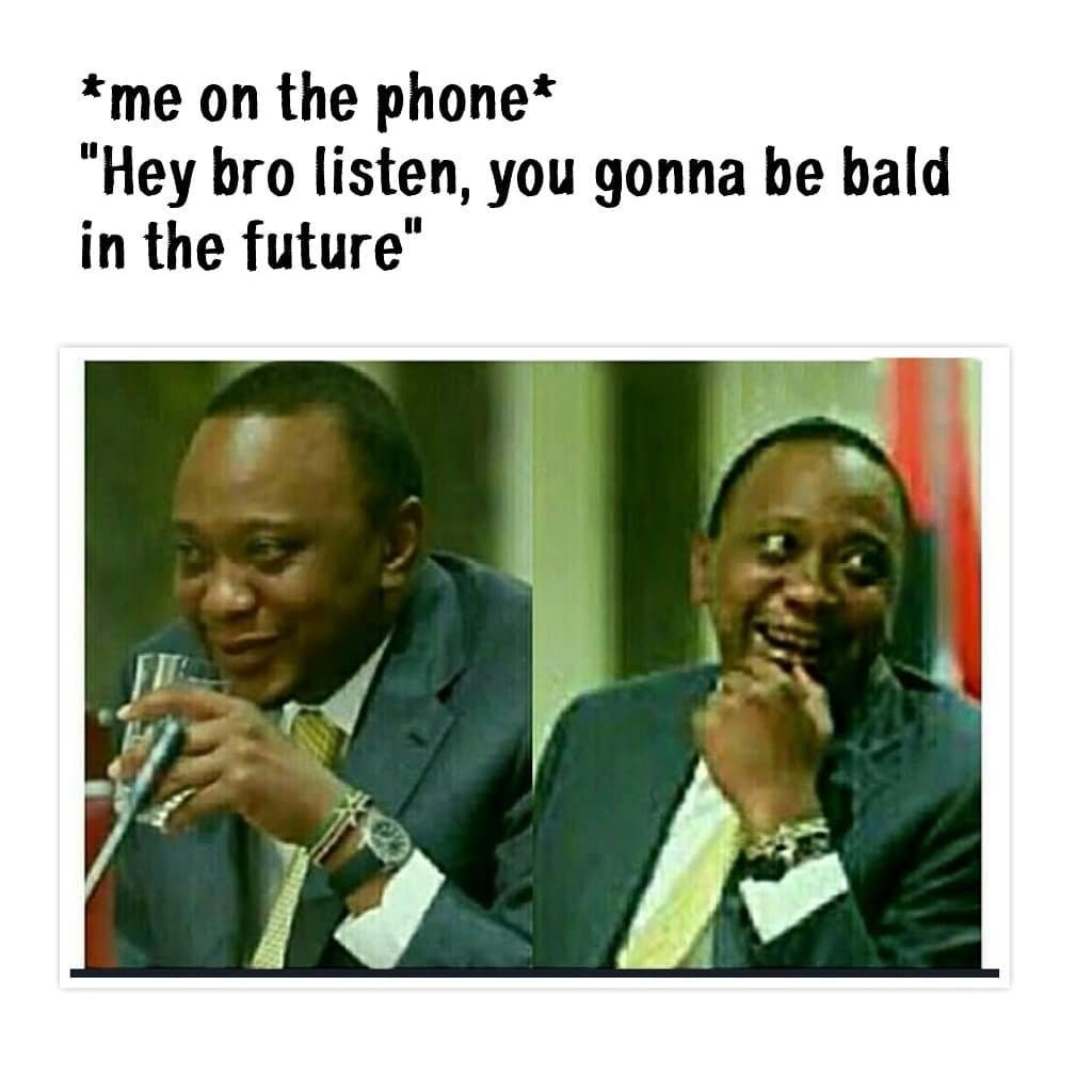 'me on the phone' hey bro listen you gonna be bald in the future i
