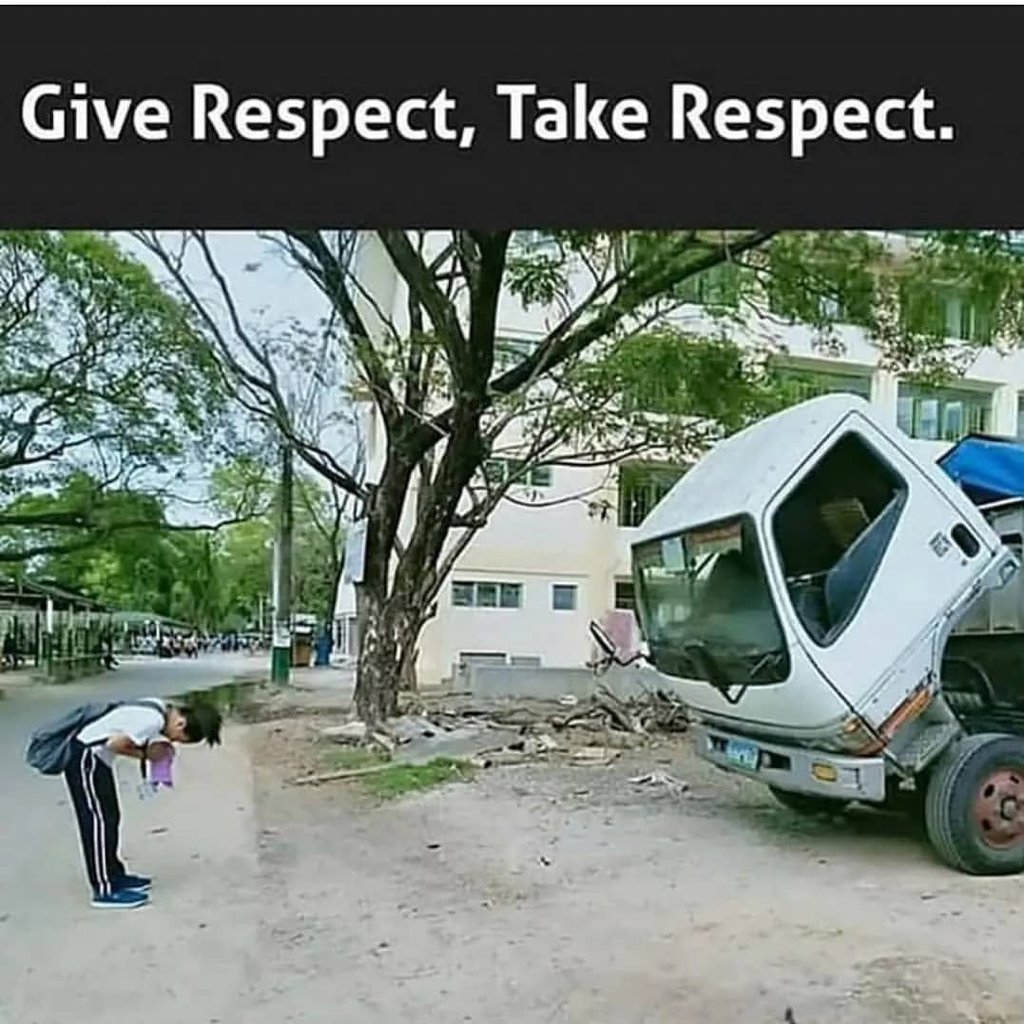 Give respect, take respect.