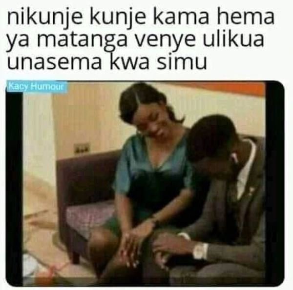 Nikunje kunje kama hema ya matanga venye ulikua unasema kwa simu kacy hunkour