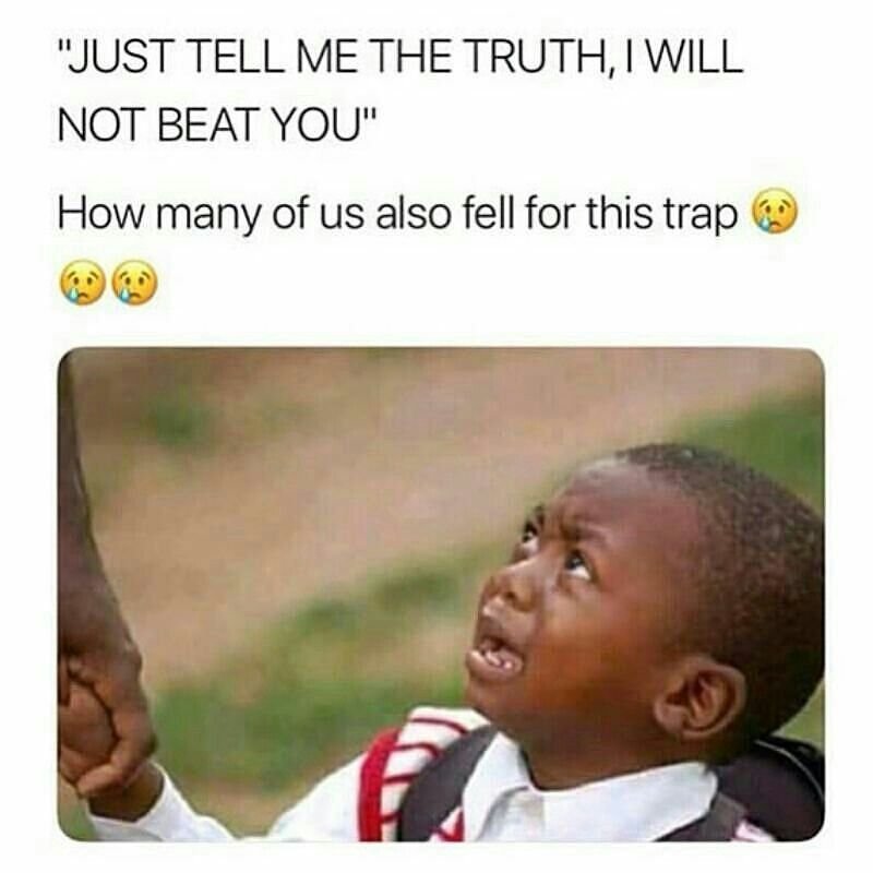 Just tellme the truth, iwill not beat you how many of us also fell for this trap