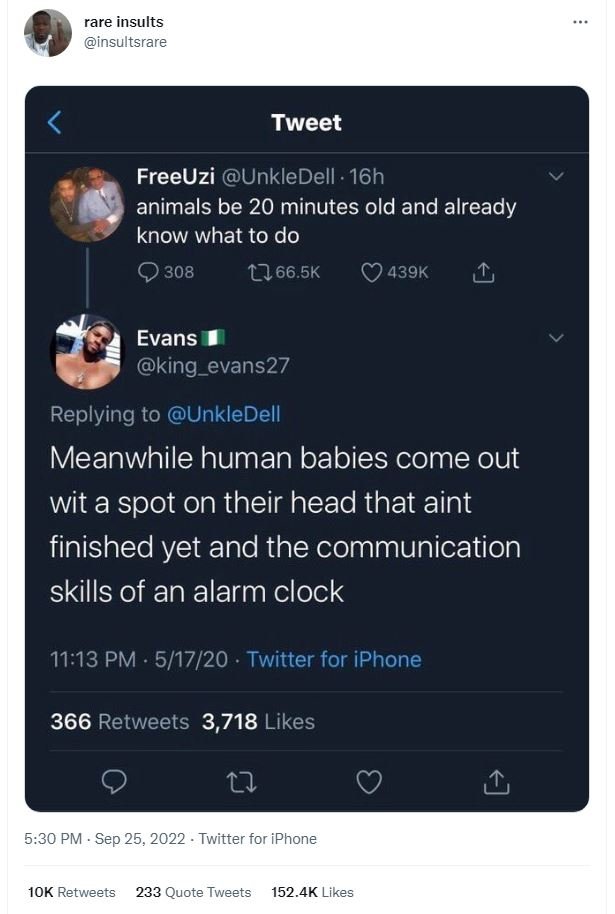 Rare insults insultsrare tweet freeuzi unkledell 16h animals be 20 minutes old a