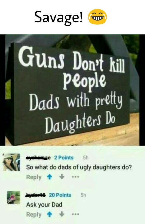 Savage! guns don?t kil people dads wiłh prełły daughters do 2 polnts sh so what