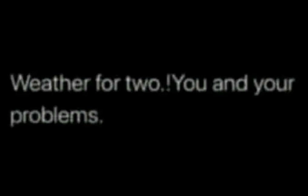 Weather for two 'you and your problems