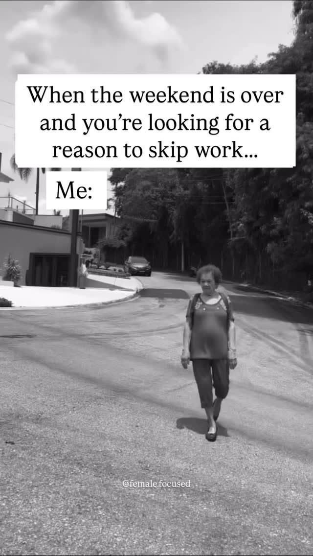 When the weekend is over and youre looking for a reason to skip work.. me female