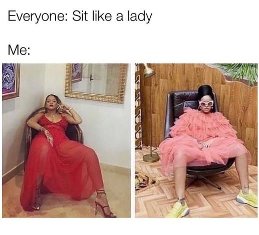 Everyone sit like a lady me