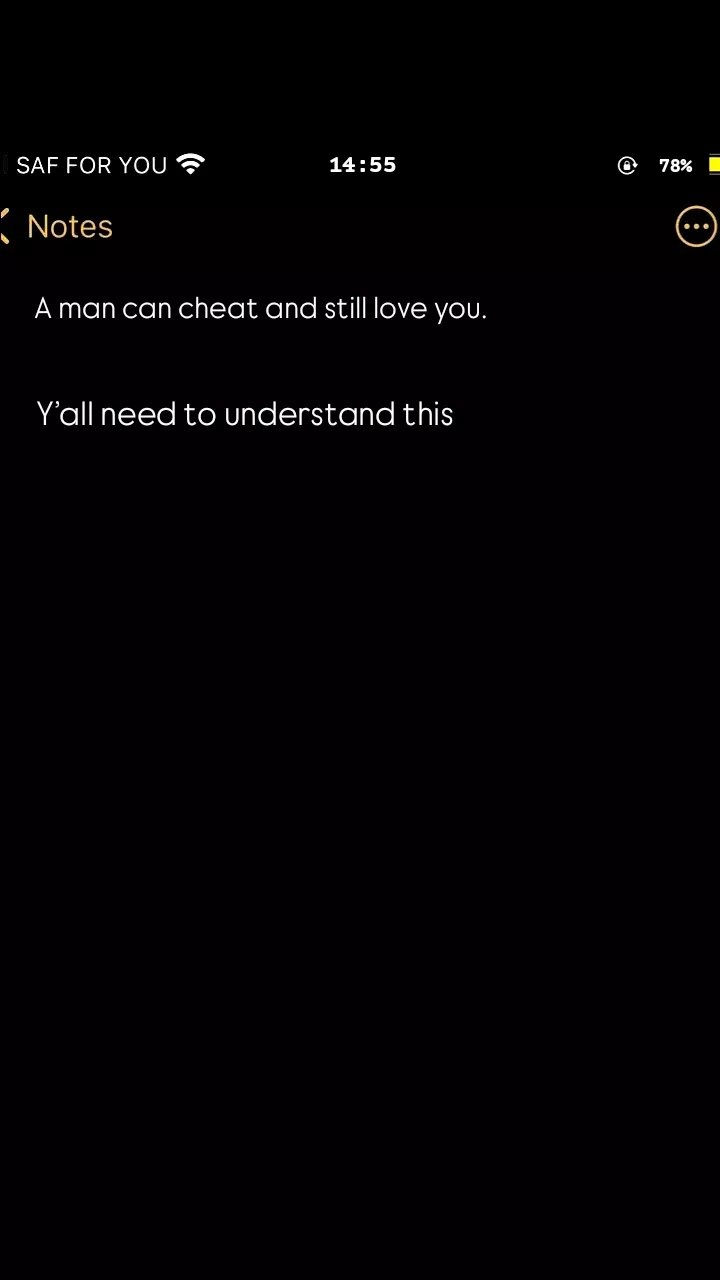 Saf for you 1455 78 notes man can cheat and still love you. yall need to underst