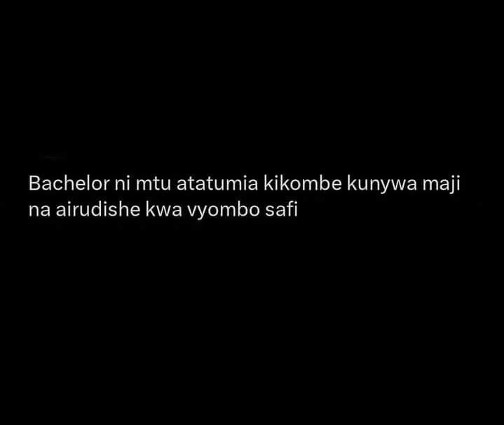 Bachelor ni mtu atatumia kikombe kunywa maji na airudishe kwa vyombo safi