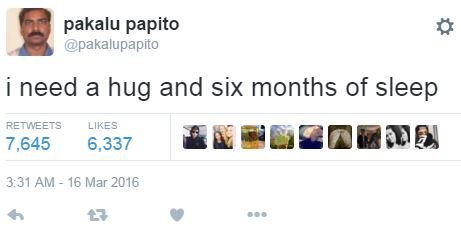Pakalu papito pakalupapito need a hug and six months of sleep retweets likes 7,6