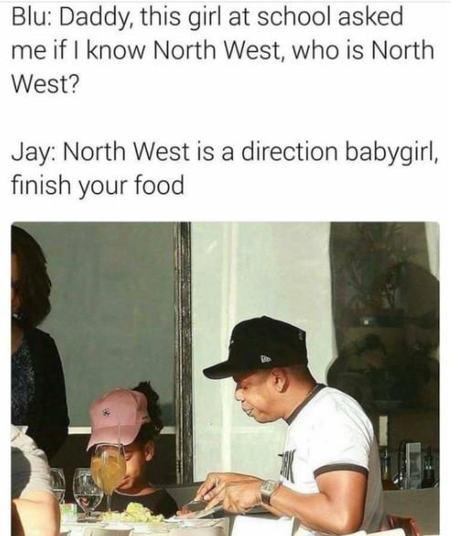 Blu daddy this girl at school asked me if know north west who is north west? jay