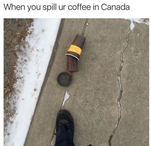 When you spill ur coffee in canada