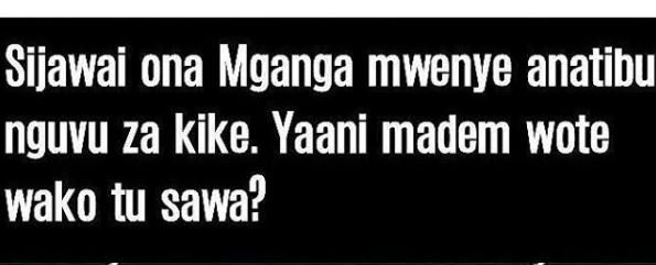 Sijawai ona mganga mwenye anatibu nguvu za kike. yaani madem wote wako tu sawa?
