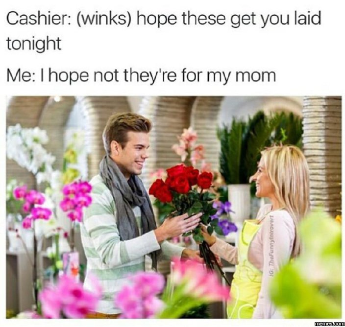 Cashier winks hope these get you laid tonight me hope not they're for my mom 1 m