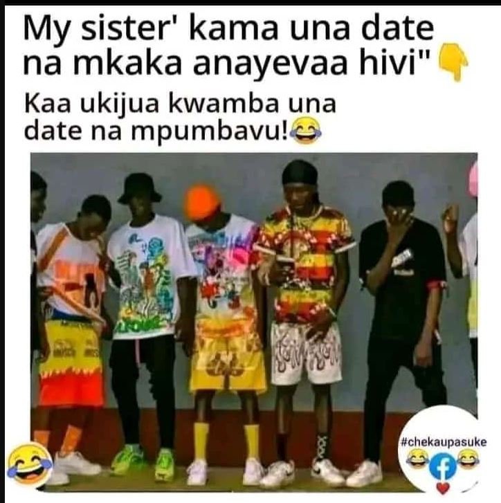My sister' kama una date na mkaka anayevaa hivi kaa ukijua kwamba una date na mp