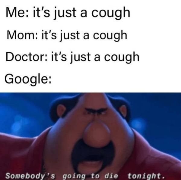 Me it's just a cough mom it's just a cough doctor it's just a cough google someb