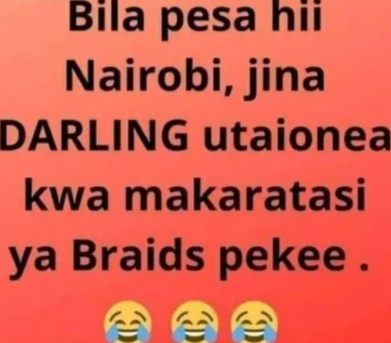 Bila pesa hii nairobi, jina darling utaionea kwa makaratasi ya braids pekee