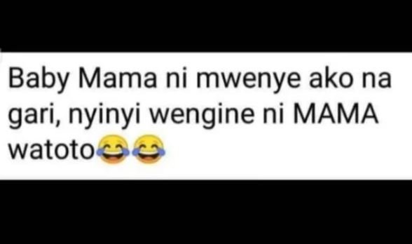 Baby mama ni mwenye ako na gari, nyinyi wengine ni mama watoto