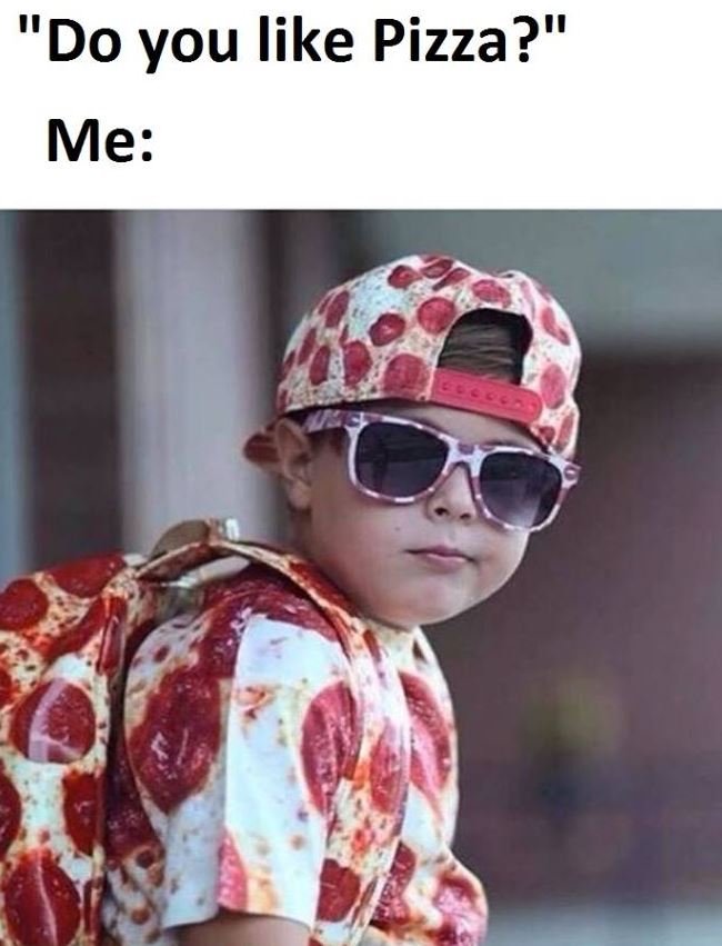 Do you like pizza? me