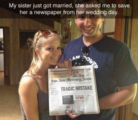 My sister just got married, she asked me t0 save her a newspaper from her weddin