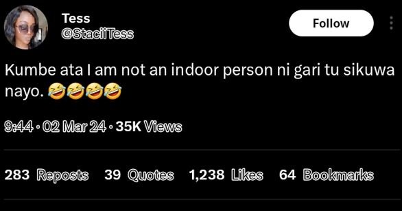Tess staciftiess follow kumbe ata am not an indoor person ni gari tu sikuwa nayo