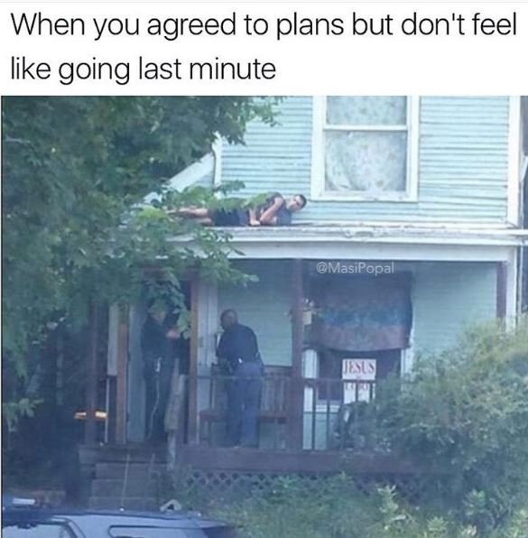 When you agreed to plans but don't feel like going last minute masipopal