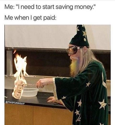 Me ineed to start saving money me when i get paid kguy