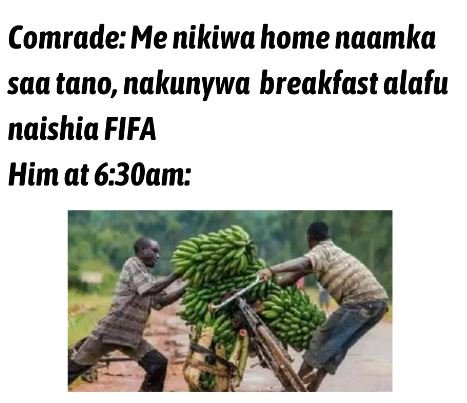 Comrade me nikiwa home naamka saatano, nakunywa breakfast alafu naishia fifa him
