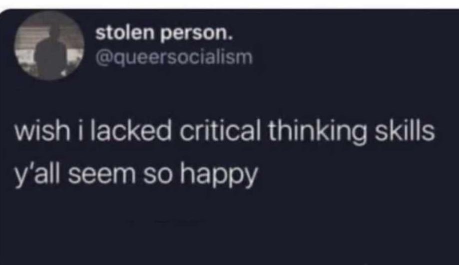 Stolen person. queersocialism wish i lacked critical thinking skills y'all seem