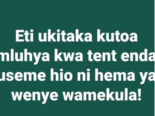 Eti ukitaka kutoa nluhya kwa tent enda ıseme hio ni hema ya wenye wamekula!