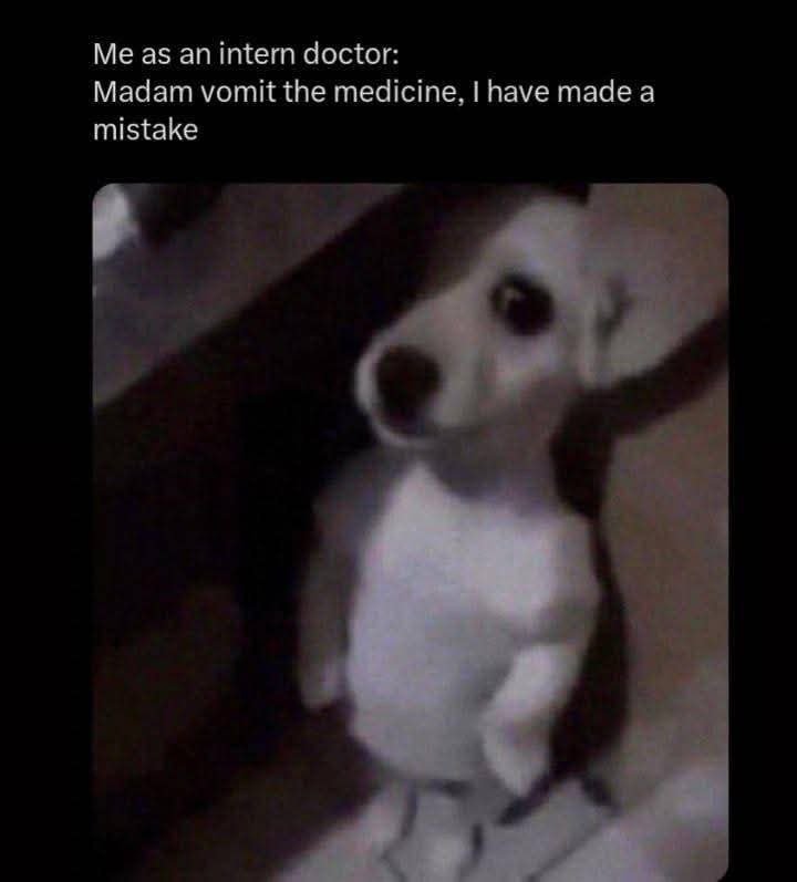 Me as an intern doctor madam vomit the medicine i have made a mistake