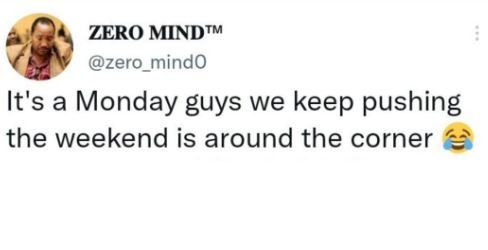 Zero mindtm zero_mindo it's a monday guys we keep pushing the weekend is around