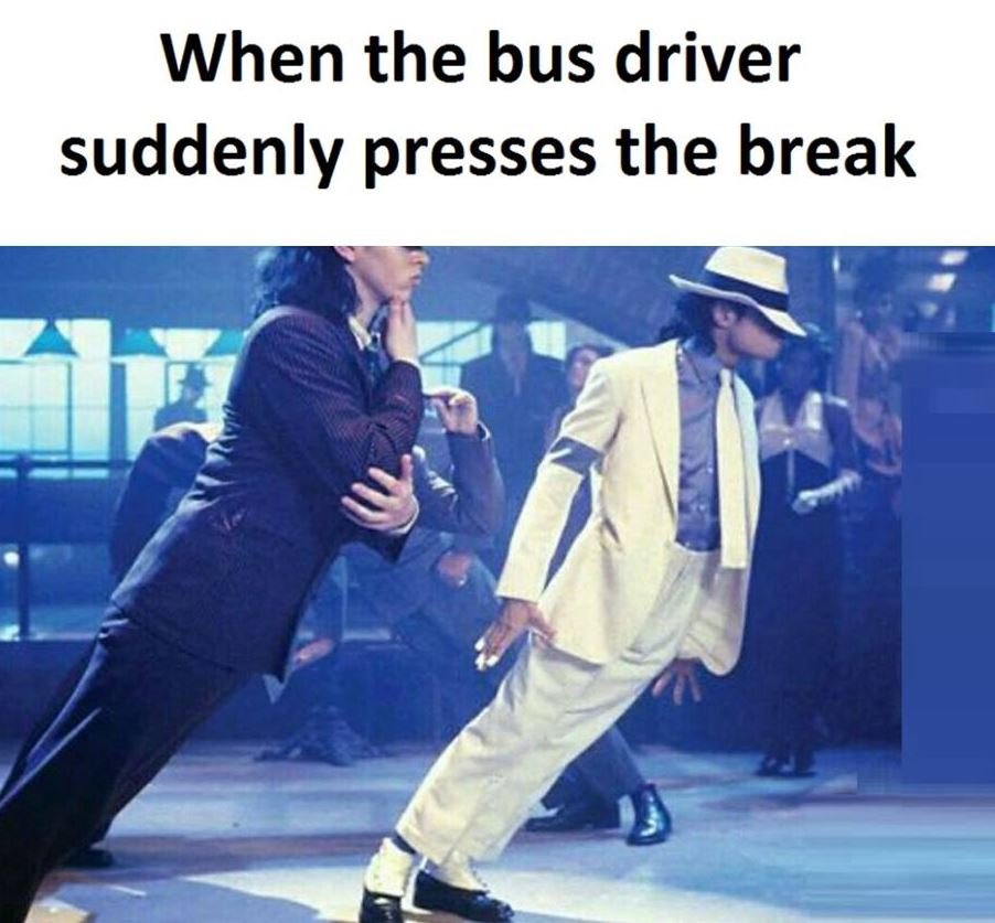 When the bus driver suddenly presses the break