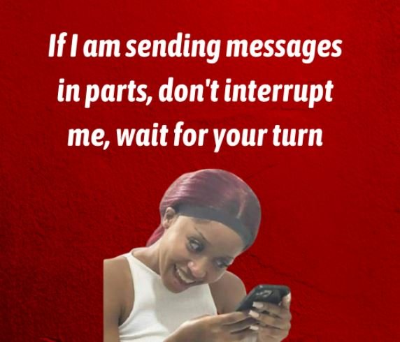 If iam sending messages in parts, don't interrupt me, wait for your turn