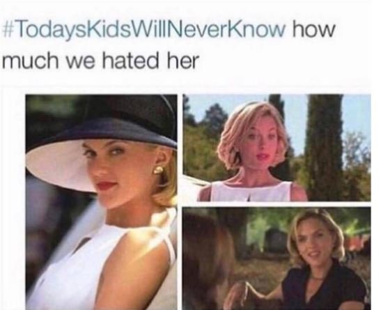 Todayskidswillneverknow how much we hated her