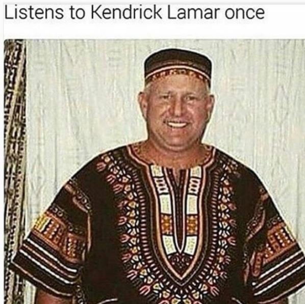 Listens to kendrick lamar once